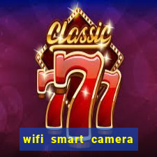 wifi smart camera easy to achieve real time remote viewing